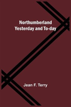 Northumberland Yesterday and To-day - F. Terry, Jean