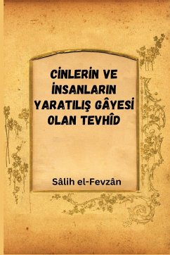 C¿NLER¿N VE ¿NSANLARIN YARATILI¿ GÂYES¿ OLAN TEVHÎD - El-Fevzân, Yazan Sâlih