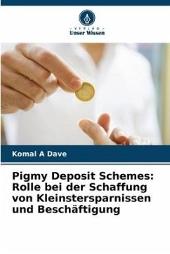 Pigmy Deposit Schemes: Rolle bei der Schaffung von Kleinstersparnissen und Beschäftigung - Dave, Komal A