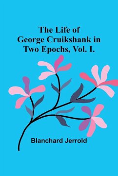 The Life of George Cruikshank in Two Epochs, Vol. I. - Jerrold, Blanchard