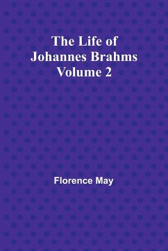 The Life of Johannes Brahms Volume 2 - Florence May