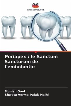 Periapex : le Sanctum Sanctorum de l'endodontie - Goel, Munish;Palak Malhi, Shweta Verma