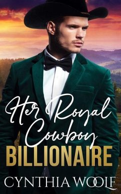 Her Royal Cowboy Billionaire: a suspense filled, sweet, contemporary western romance novel - Woolf, Cynthia