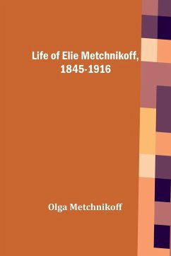 Life of Elie Metchnikoff, 1845-1916 - Metchnikoff, Olga