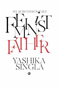 My Subconsciously Feminist Father - Singla, Yashika