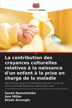 La contribution des croyances culturelles relatives à la naissance d'un enfant à la prise en charge de la maladie - Namutamba, Sarah;Miller, Ann;Amongin, Dinah