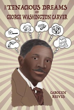 The Tenacious Dreams of George Washington Carver - Reeves, Carolyn