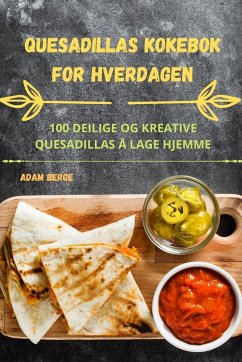 QUESADILLAS KOKEBOK FOR HVERDAGEN - Adam Berge