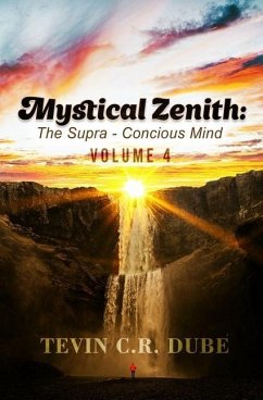 Mystical Zenith: The Supra-Conscious Mind Volume 4 - Dube, Tevin C. R.