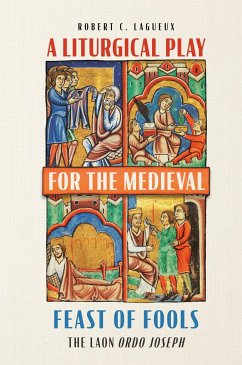 A Liturgical Play for the Medieval Feast of Fools - Lagueux, Robert C.