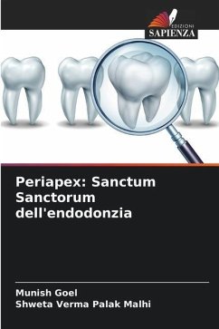 Periapex: Sanctum Sanctorum dell'endodonzia - Goel, Munish;Palak Malhi, Shweta Verma