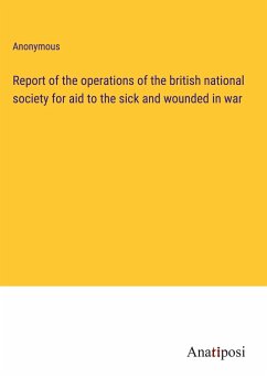 Report of the operations of the british national society for aid to the sick and wounded in war - Anonymous