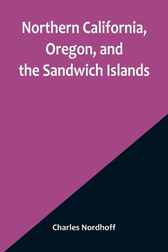 Northern California, Oregon, and the Sandwich Islands - Nordhoff, Charles