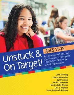 Unstuck and on Target! Ages 11-15 - Strang, John F; Kenworthy, Lauren; Cannon, Lynn; Alexander, Katie; Werner, Monica; Pugliese, Cara E; Anthony, Laura Gutermuth