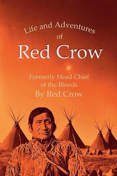 The Life and Adventures of Red Crow, Formerly Head Chief of the Bloods - Crow, Red