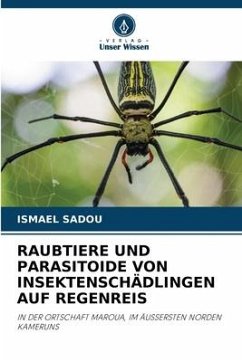 RAUBTIERE UND PARASITOIDE VON INSEKTENSCHÄDLINGEN AUF REGENREIS - Sadou, Ismael