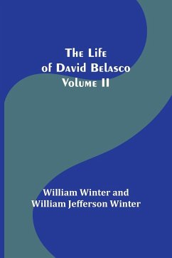 The Life of David Belasco; Vol. II - Winter, William; Winter, William Jefferson