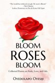 Bloom Roses Bloom: Collected Poems on Faith, Love and Life