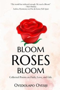Bloom Roses Bloom: Collected Poems on Faith, Love and Life - Oyesiji, Oyedolapo