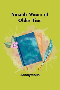 Notable Women of Olden Time - Anonymous