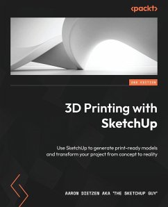 3D Printing with SketchUp - Second Edition - Dietzen Aka 'The Sketchup Guy', Aaron