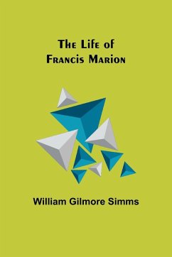 The Life of Francis Marion - Gilmore Simms, William