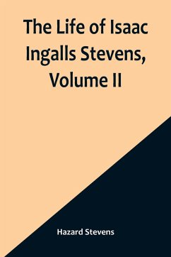 The Life of Isaac Ingalls Stevens, Volume II - Stevens, Hazard