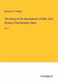 The history of the descendants of Elder John Strong of Northampton, Mass - Dwight, Benjamin W.