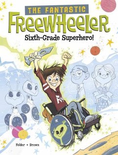 The Fantastic Freewheeler, Sixth-Grade Superhero! - Felder, Molly