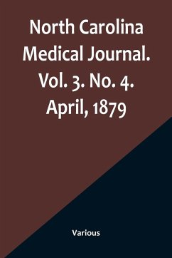 North Carolina Medical Journal. Vol. 3. No. 4. April, 1879 - Various