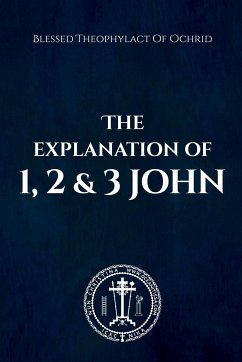 The Explanation of 1, 2 & 3 John - Theophylact, Blessed; Christina, Nun; Skoubourdis, Anna