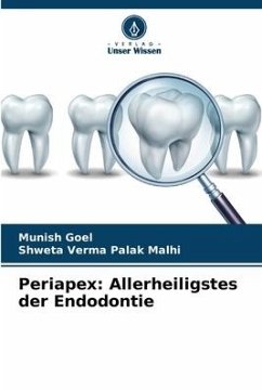 Periapex: Allerheiligstes der Endodontie - Goel, Munish;Palak Malhi, Shweta Verma