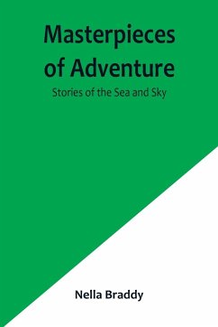 Masterpieces of Adventure-Stories of the Sea and Sky - Braddy, Nella