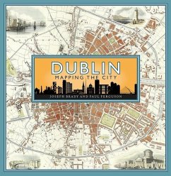 Dublin: Mapping the City - Brady, Joseph; Ferguson, Paul