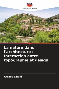 La nature dans l'architecture : Interaction entre topographie et design - Khani, Arezoo