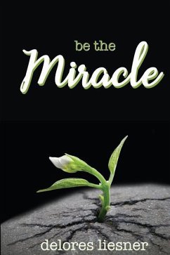 Be the Miracle - Liesner, Delores