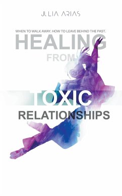 Healing from TOXIC Relationships - Arias, Julia