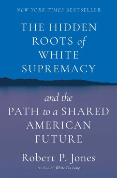 The Hidden Roots of White Supremacy - Jones, Robert P.