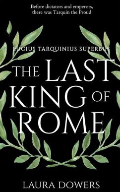 The Last King of Rome - Dowers, Laura