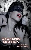 Orgasmic Erotica: Erotic Adult XXX Short Stories Featuring Gangbangs, Anal, BDSM, Threesomes, Lesbian, BDSM, First Times, Daddies, Rolep