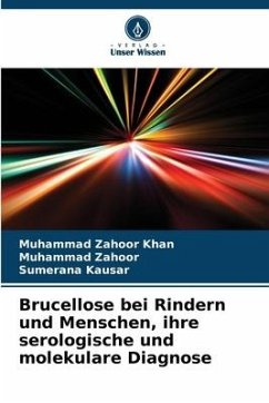 Brucellose bei Rindern und Menschen, ihre serologische und molekulare Diagnose - Zahoor Khan, Muhammad;Zahoor, Muhammad;Kausar, Sumerana