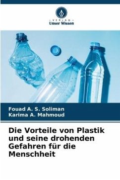 Die Vorteile von Plastik und seine drohenden Gefahren für die Menschheit - Soliman, Fouad A. S.;Mahmoud, Karima A.