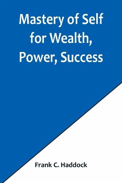 Mastery of Self for Wealth, Power, Success - C. Haddock, Frank