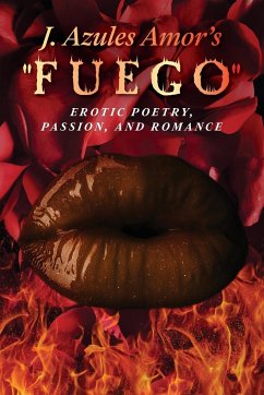 J. Azules Amor's 'Fuego' Erotic Poetry, Passion, and Romance - Amor, J. Azules