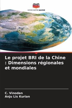 Le projet BRI de la Chine : Dimensions régionales et mondiales - Vinodan, C.;Kurian, Anju Lis