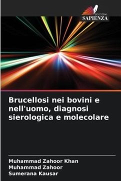 Brucellosi nei bovini e nell'uomo, diagnosi sierologica e molecolare - Zahoor Khan, Muhammad;Zahoor, Muhammad;Kausar, Sumerana