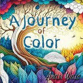 A Journey of Color: A Unique, Adult Coloring Book for Relieving Stress and Anxiety while Promoting Meditation and Creativity
