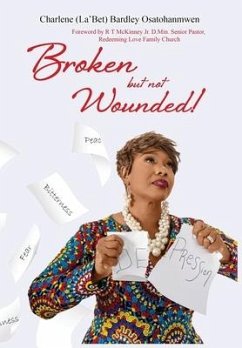 Broken But Not Wounded - Bardley-Osatohanmwen, Charlene