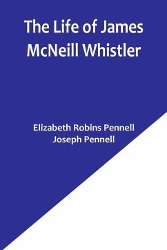 The Life of James McNeill Whistler - Pennell, Elizabeth Robins; Pennell, Joseph