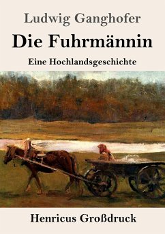 Die Fuhrmännin (Großdruck) - Ganghofer, Ludwig